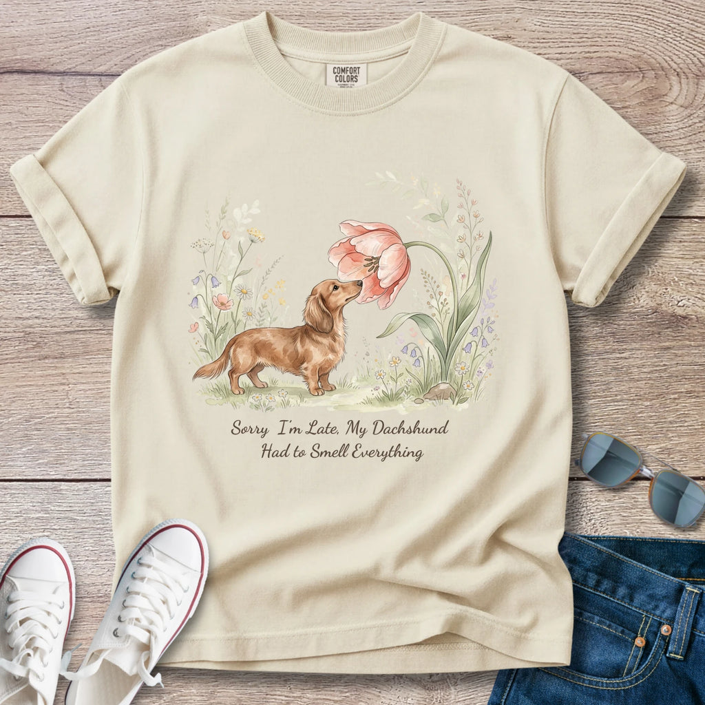 Sorry i'm Late, my dachshund had to smell everything T-Shirt
