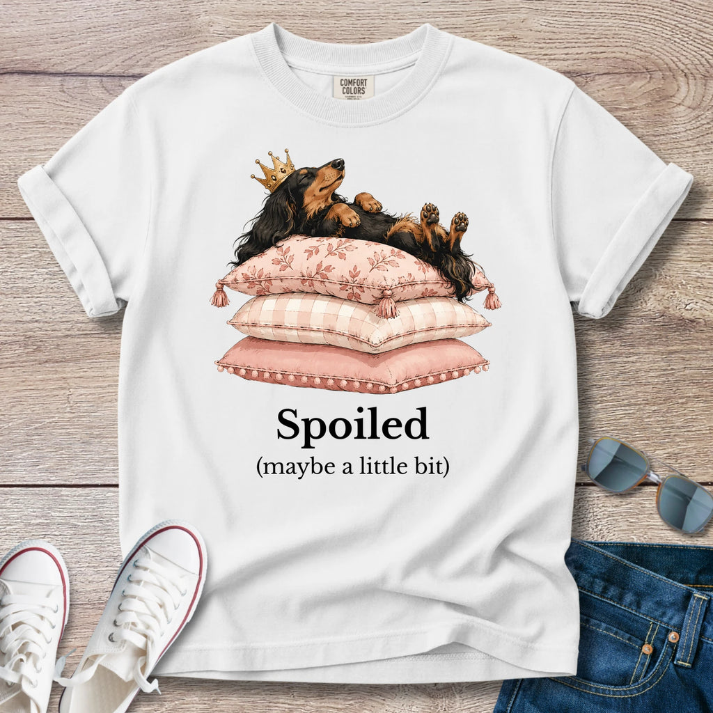 Spoiled? Maybe a Little — Funny Spoiled Dachshund Shirt