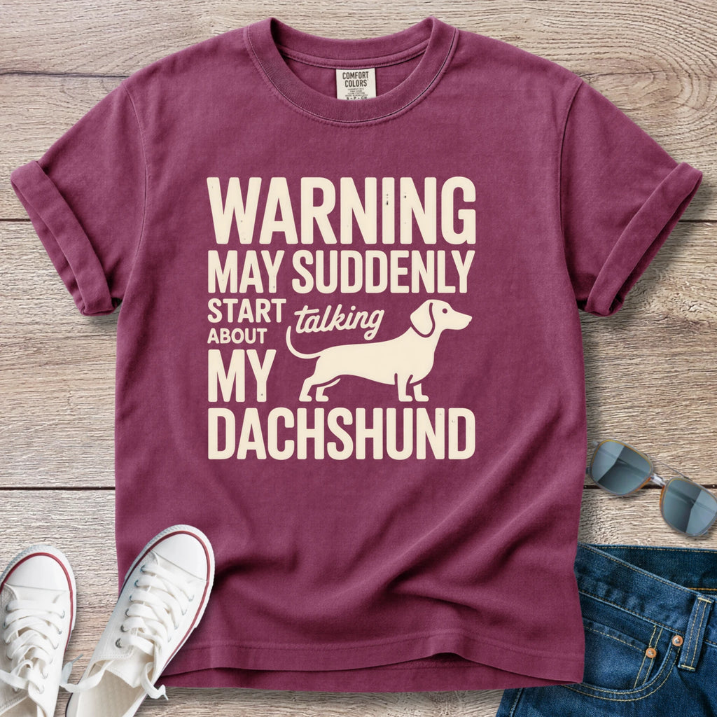 Warning: May Suddenly Start Talking Dachshund T-Shirt