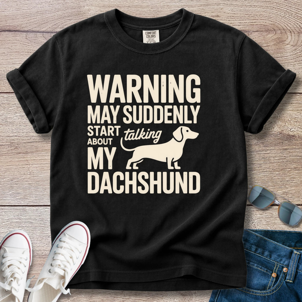 Warning: May Suddenly Start Talking Dachshund T-Shirt