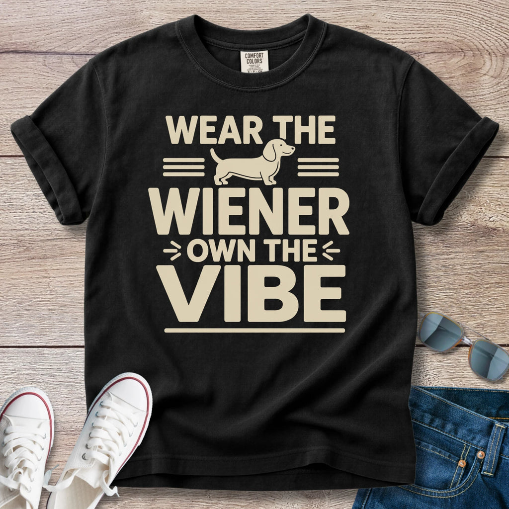Wear The Weiner, Own the Vibe - Dachshund T-Shirt