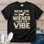 Wear The Weiner, Own the Vibe - Dachshund T-Shirt