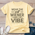 Wear The Weiner, Own the Vibe - Dachshund T-Shirt