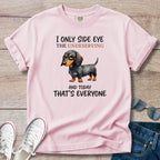I Only Side Eye the Undeserving Dachshund T-Shirt