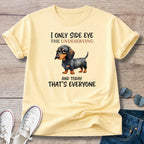 I Only Side Eye the Undeserving Dachshund T-Shirt
