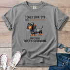 I Only Side Eye the Undeserving Dachshund T-Shirt