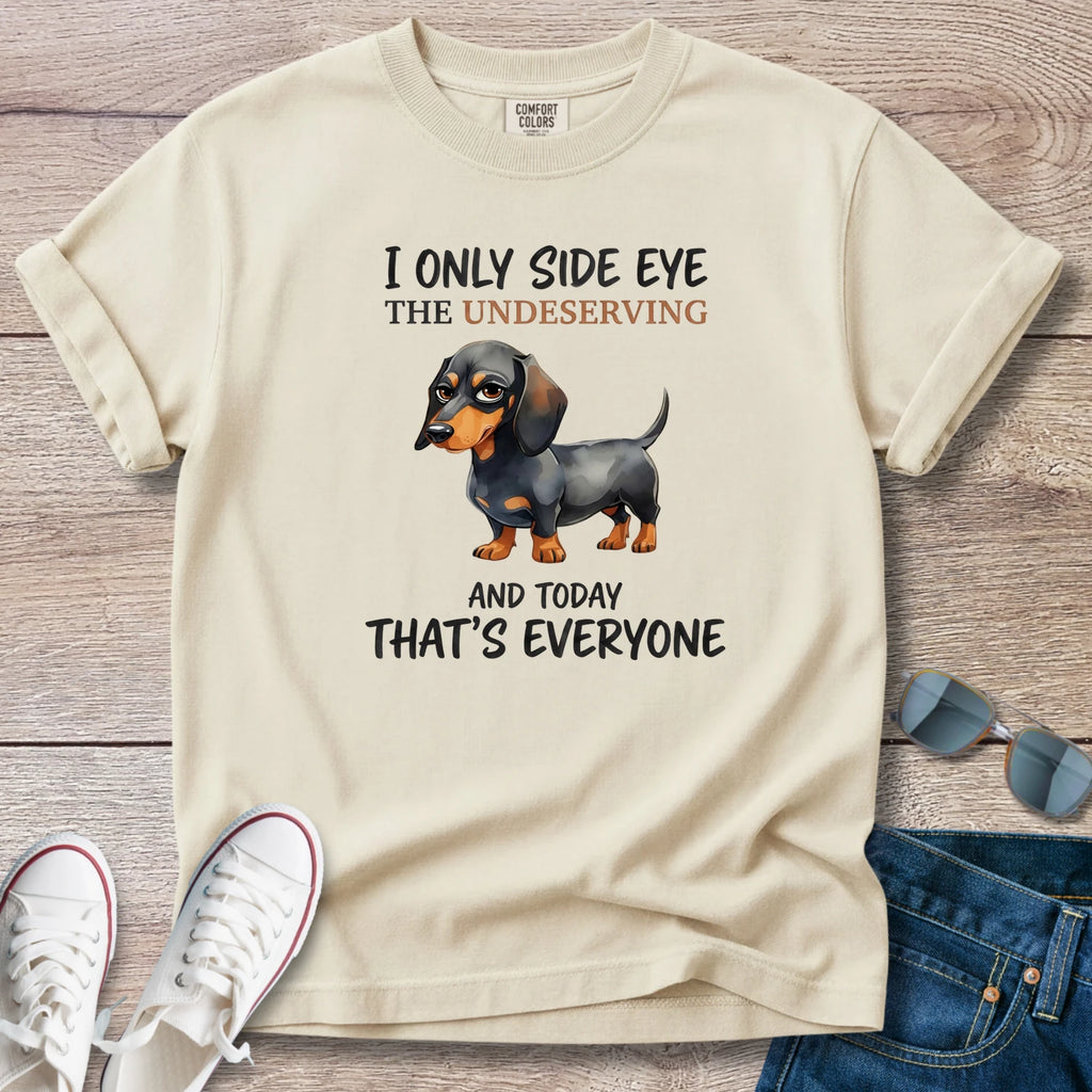 I Only Side Eye the Undeserving Dachshund T-Shirt